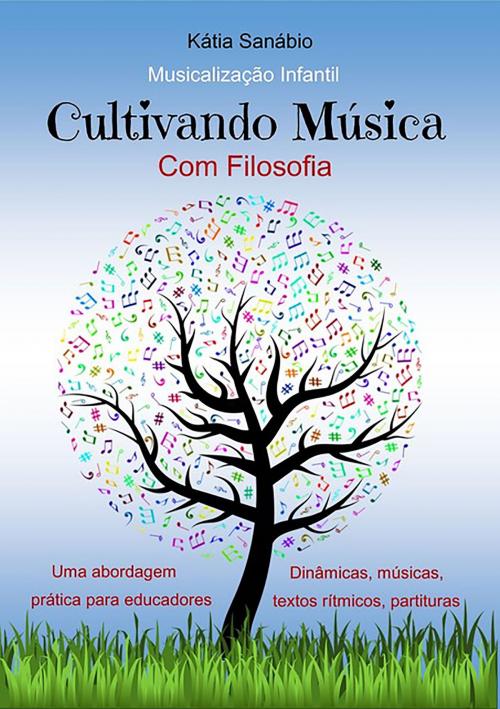 Cover of the book Cultivando Música Com Filosofia by Kátia Sanábio, Clube de Autores