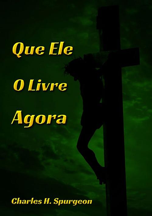 Cover of the book Que Ele O Livre Agora by Silvio Dutra, Clube de Autores