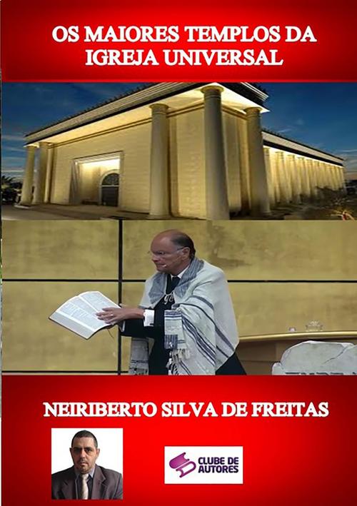 Cover of the book Os Maiores Templos Da Igreja Universal by Neiriberto Silva De Freitas, Clube de Autores