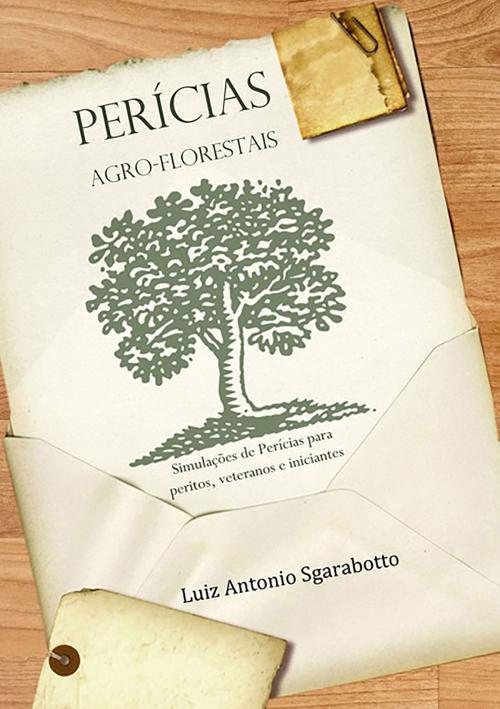Cover of the book PerÍcias Agro Florestais by Luiz Antonio Sgarabotto, Clube de Autores