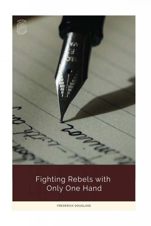 Cover of the book Fighting Rebels with Only One Hand by Frederick Douglass, Charles River Editors