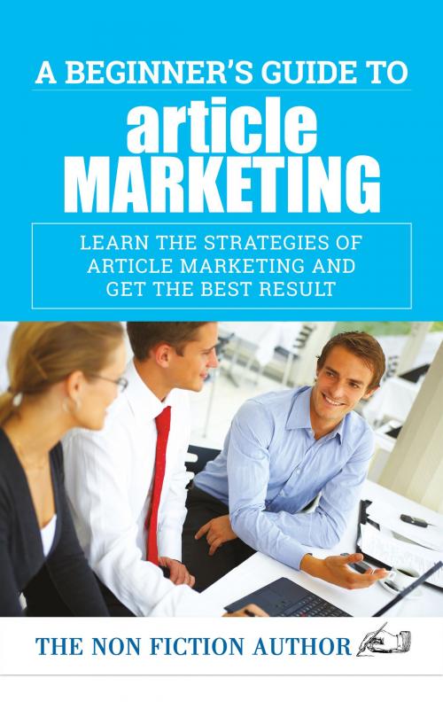 Cover of the book A Beginner’s Guide to Article Marketing by The Non Fiction Author, The Non Fiction Author