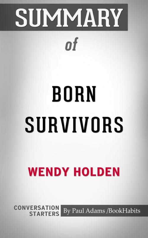 Cover of the book Summary of Born Survivors: Three Young Mothers and Their Extraordinary Story of Courage, Defiance, and Hope by Paul Adams, BH
