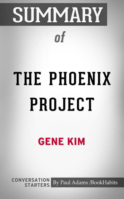 Cover of the book Summary of The Phoenix Project: A Novel about IT, DevOps, and Helping Your Business Win by Paul Adams, BH