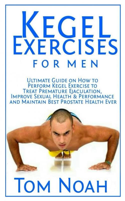 Cover of the book Kegel Exercises for Men by Tom Noah, Ileleji Gift