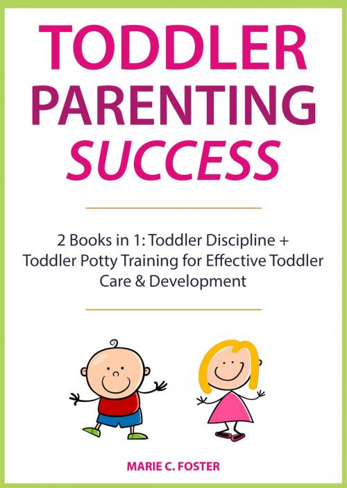 Cover of the book Toddler Parenting Success by Marie C. Foster, E.C. Publishing