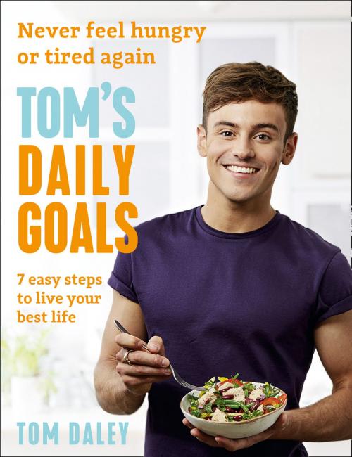 Cover of the book Tom’s Daily Goals: Never Feel Hungry or Tired Again by Tom Daley, HarperCollins Publishers