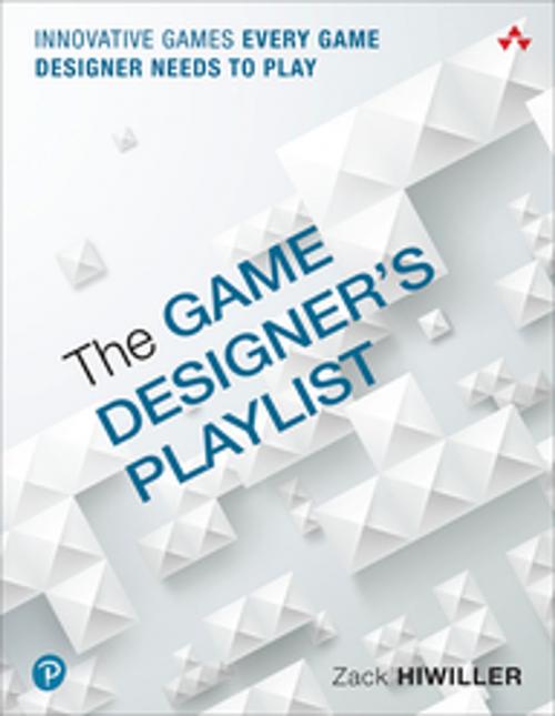 Cover of the book The Game Designer's Playlist by Zack Hiwiller, Pearson Education