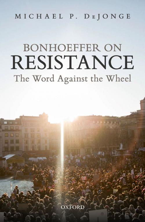 Cover of the book Bonhoeffer on Resistance by Michael P. DeJonge, OUP Oxford