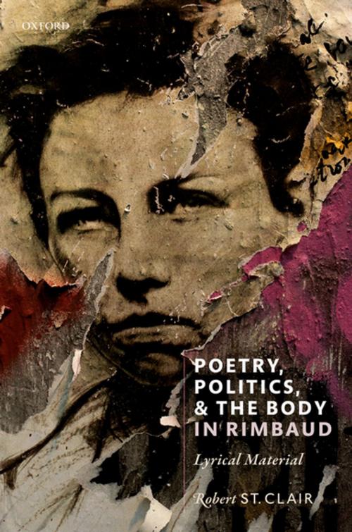 Cover of the book Poetry, Politics, and the Body in Rimbaud by Robert St. Clair, OUP Oxford
