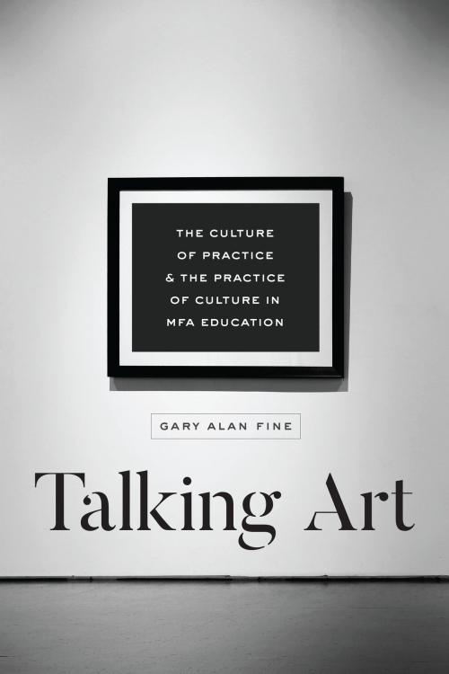 Cover of the book Talking Art by Gary Alan Fine, University of Chicago Press