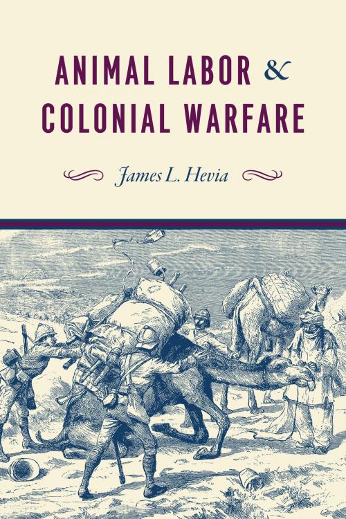 Cover of the book Animal Labor and Colonial Warfare by James L. Hevia, University of Chicago Press