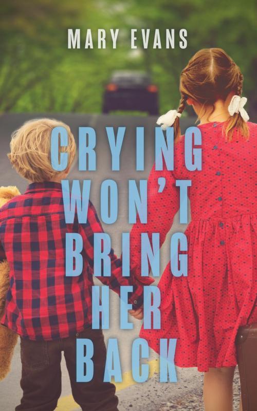 Cover of the book Crying Won't Bring Her Back by Mary Evans, Tellwell Talent