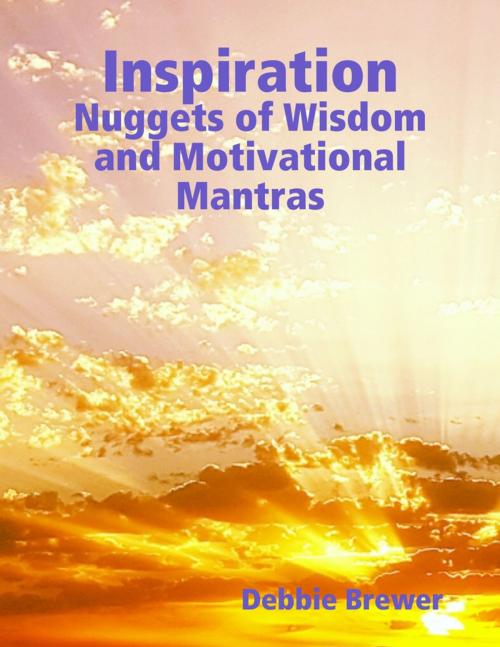 Cover of the book Inspiration: Nuggets of Wisdom and Motivational Mantras by Debbie Brewer, Lulu.com