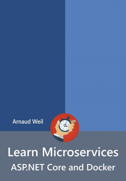 Cover of the book Learn Microservices - ASP.NET Core and Docker by Arnaud Weil, Arnaud Weil