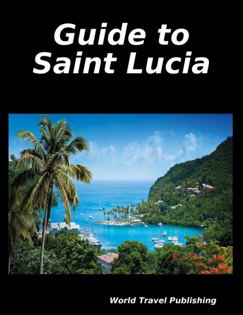 Cover of the book Guide to Saint Lucia by World Travel Publishing, Lulu.com