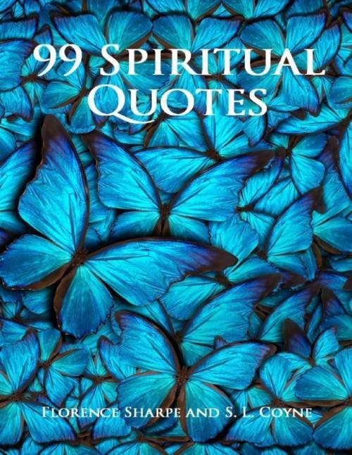 Cover of the book 99 Spiritual Quotes by S. L. Coyne, Florence Sharpe, Lulu.com