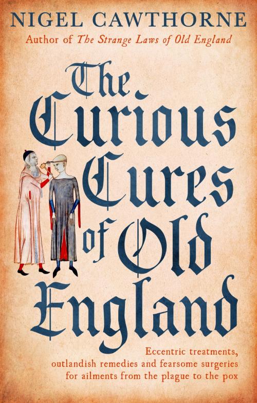 Cover of the book The Curious Cures Of Old England by Nigel Cawthorne, Little, Brown Book Group
