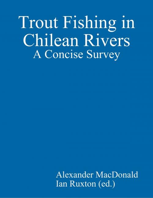 Cover of the book Trout Fishing in Chilean Rivers: A Concise Survey by Ian Ruxton (ed.), Alexander Macdonald, Lulu.com