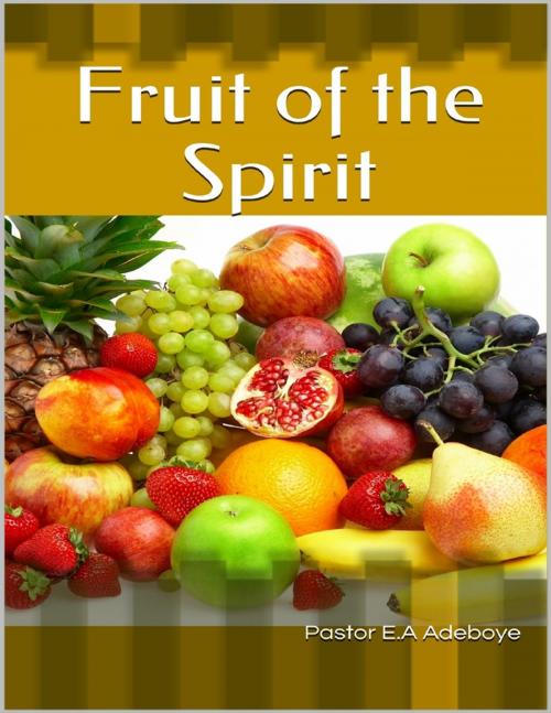 Cover of the book Fruit of the Spirit by Pastor E.A Adeboye, Lulu.com