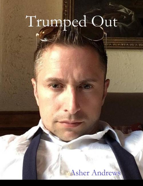 Cover of the book Trumped Out by Asher Andrews, Lulu.com