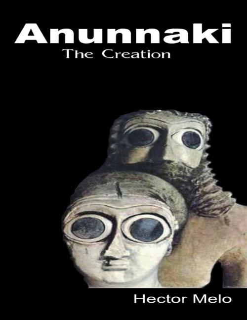 Cover of the book Anunnaki the Creation by Hector Melo, Lulu.com