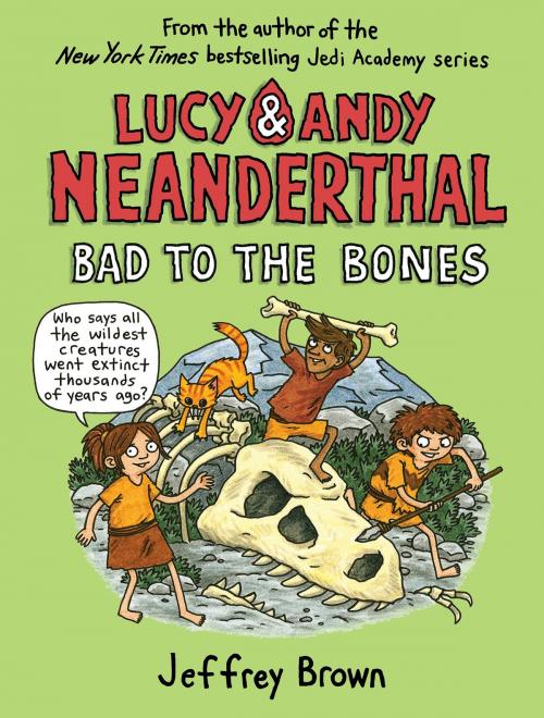 Cover of the book Lucy & Andy Neanderthal: Bad to the Bones by Jeffrey Brown, Random House Children's Books