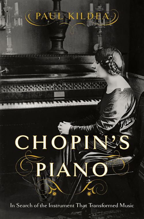 Cover of the book Chopin's Piano: In Search of the Instrument that Transformed Music by Paul Kildea, W. W. Norton & Company