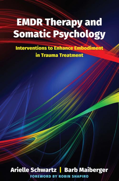 Cover of the book EMDR Therapy and Somatic Psychology: Interventions to Enhance Embodiment in Trauma Treatment by Arielle Schwartz, Barb Maiberger, W. W. Norton & Company
