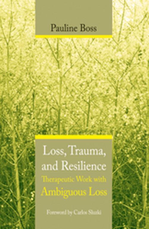 Cover of the book Loss, Trauma, and Resilience: Therapeutic Work With Ambiguous Loss by Pauline Boss, W. W. Norton & Company
