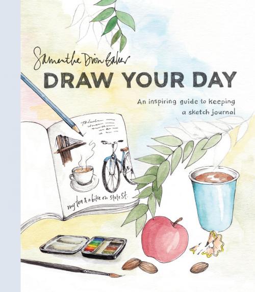 Cover of the book Draw Your Day by Samantha Dion Baker, Potter/Ten Speed/Harmony/Rodale
