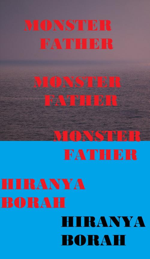 Cover of the book Monster Father by Hiranya Borah, Hiranya Borah