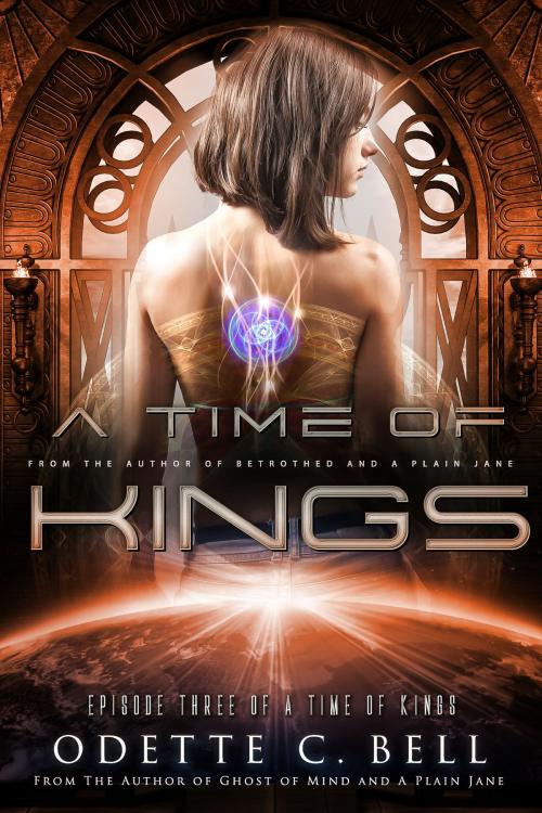 Cover of the book A Time of Kings Episode Three by Odette C. Bell, Odette C. Bell