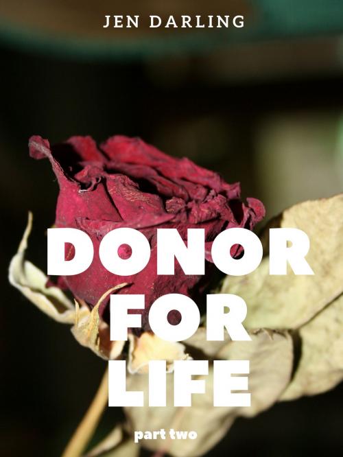 Cover of the book Donor for Life Part Two by Jen Darling, Jen Darling