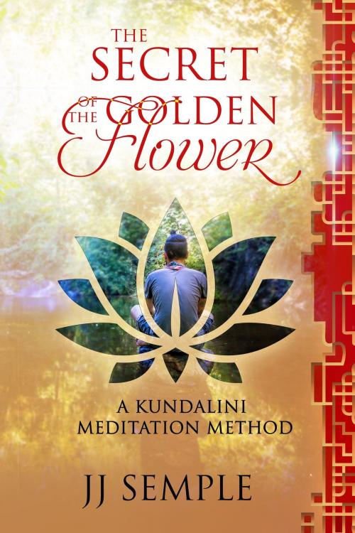 Cover of the book The Secret of the Golden Flower: A Kundalini Meditation Method by JJ Semple, Life Force Books