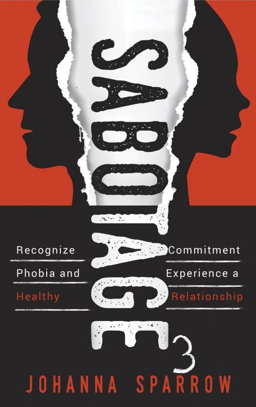 Cover of the book Sabotage 3: Recognize Commitment Phobia and Experience a Healthy Relationship by Johanna Sparrow, Johanna Sparrow