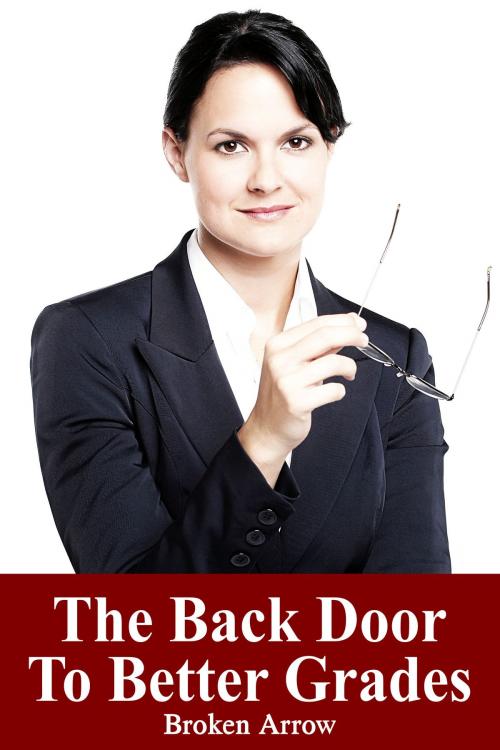 Cover of the book The Back Door To Better Grades by Broken Arrow, Broken Arrow