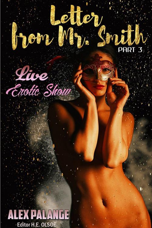 Cover of the book Letter From Mr Smith Part 3: Live Erotic Show by Alex Palange, Alex Palange