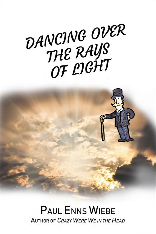 Cover of the book Dancing Over the Rays of Light by Paul Enns Wiebe, Paul Enns Wiebe