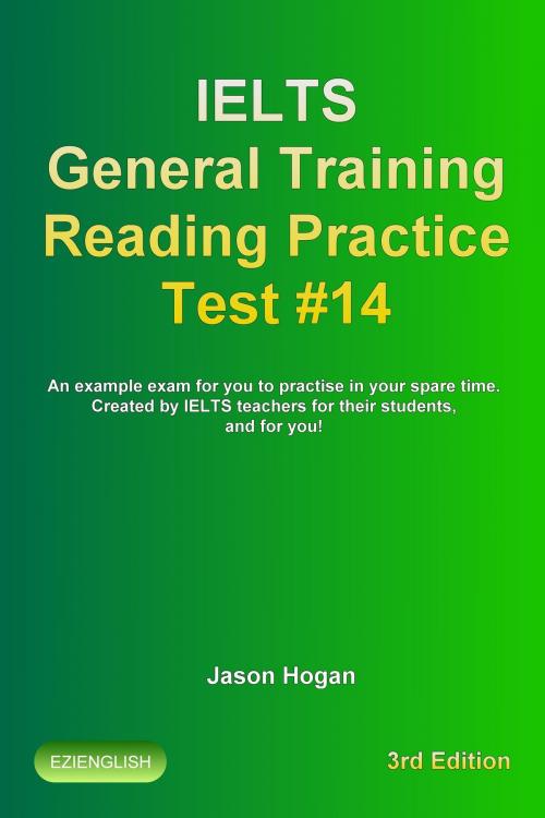 Cover of the book IELTS General Training Reading Practice Test #14. An Example Exam for You to Practise in Your Spare Time. Created by IELTS Teachers for their students, and for you! by Jason Hogan, Maldek House