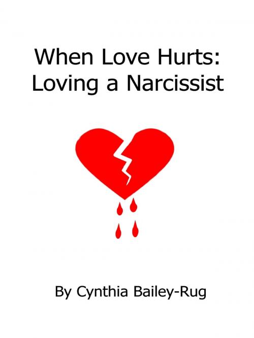 Cover of the book When Love Hurts: Loving a Narcissist by Cynthia Bailey-Rug, Cynthia Bailey-Rug