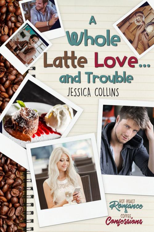 Cover of the book A Whole Latte Love ... And Trouble by Jessica Collins, Deep Desires Press