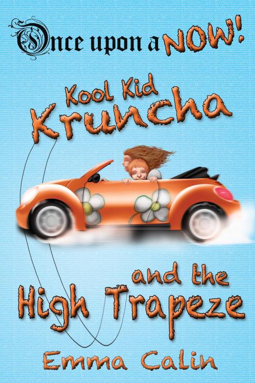 Cover of the book Kool Kid Kruncha and The High Trapeze by Emma Calin, Emma Calin