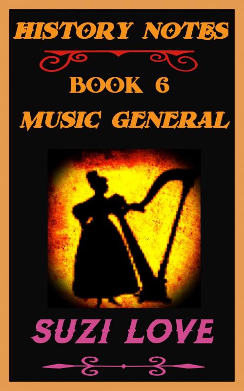 Cover of the book Music General: History Notes Book 6 by Suzi Love, Suzi Love