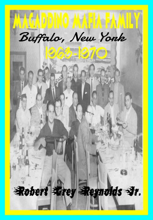 Cover of the book Magaddino Mafia Family Buffalo, New York 1963-1970 by Robert Grey Reynolds Jr, Robert Grey Reynolds, Jr