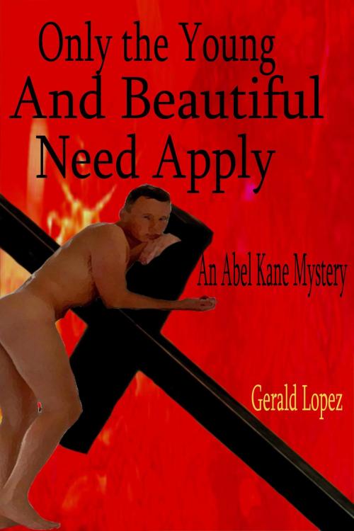 Cover of the book Only the Young and Beautiful Need Apply by Gerald Lopez, Gerald Lopez