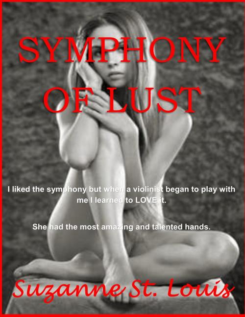 Cover of the book Symphony Of Lust by Suzanne St. Louis, Suzanne St. Louis