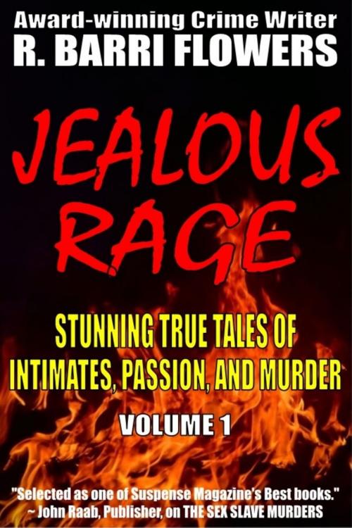 Cover of the book Jealous Rage: Stunning True Tales of Intimates, Passion, and Murder (Volume 1) by R. Barri Flowers, R. Barri Flowers