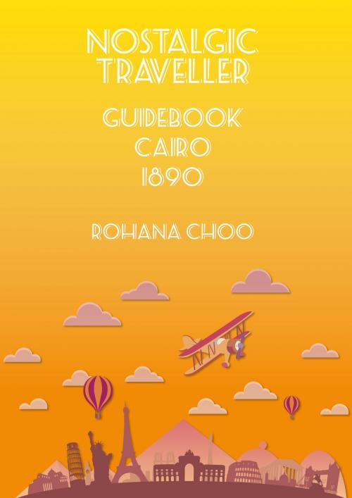 Cover of the book Nostalgic Traveller: 1890 Guidebook CAIRO by Rohana Choo, Springwood Emedia