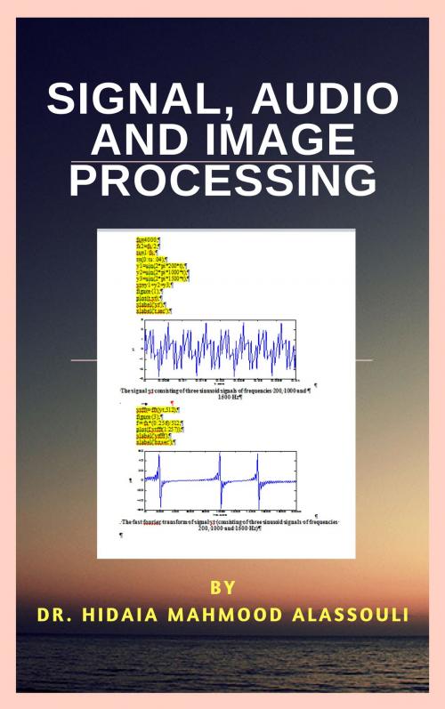 Cover of the book Signal, Audio and Image Processing by Dr. Hidaia Alassouli, Dr. Hidaia Alassouli
